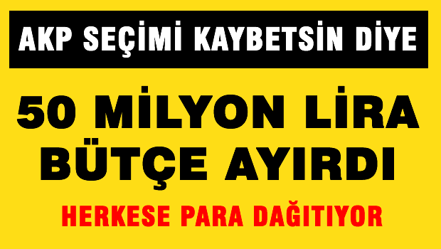 AKP kaybetsin diye, 50 milyon harcayacak