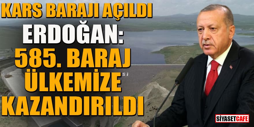 Erdoğan Kars Barajı'nın açılışında konuştu: 585. barajı ülkemize kazandırıyoruz