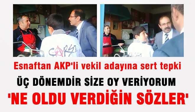 Esnaf ziyaretinde AKP'li Vekil Adayına şok! 'Ne Oldu Verdiğin sözler'