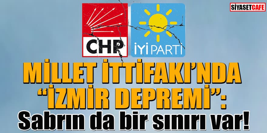 Millet İttifakı'nda 'İzmir' krizi! İYİ Parti'den CHP'ye sert tepki!