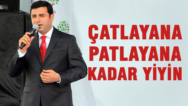 Çatlayana, patlayana kadar yiyin