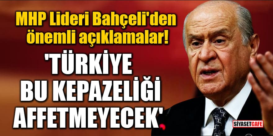 MHP Lideri Bahçeli'den önemli açıklamalar! 'Türkiye bu kepazeliği affetmeyecek'