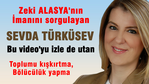 Zeki Alasya'nın imanını sorgulayan Sevda TÜRKÜSEV utan