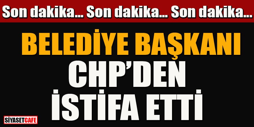 CHP'li Araban Belediye Başkanı Hasan Doğru, partiden istifa etti