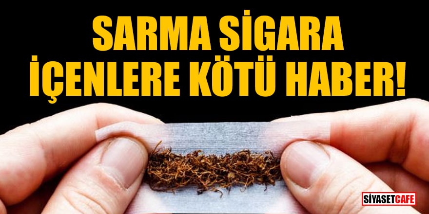 Resmi Gazete’de yayımlandı: Sarma sigara içenlere kötü haber!