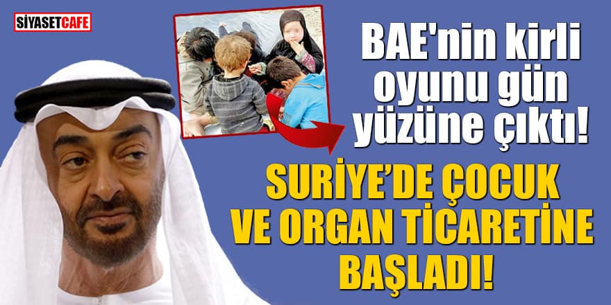 BAE'nin kirli oyunu gün yüzüne çıktı! Suriye'de çocuk ve organ ticaretine başladı