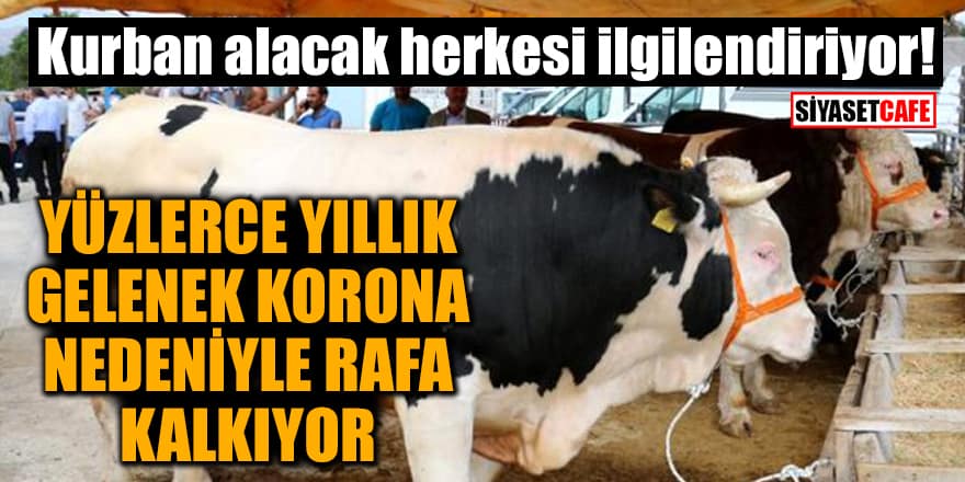 Kurban alacak herkesi ilgilendiriyor! Yüzlerce yıllık gelenek korona nedeniyle rafa kalkıyor