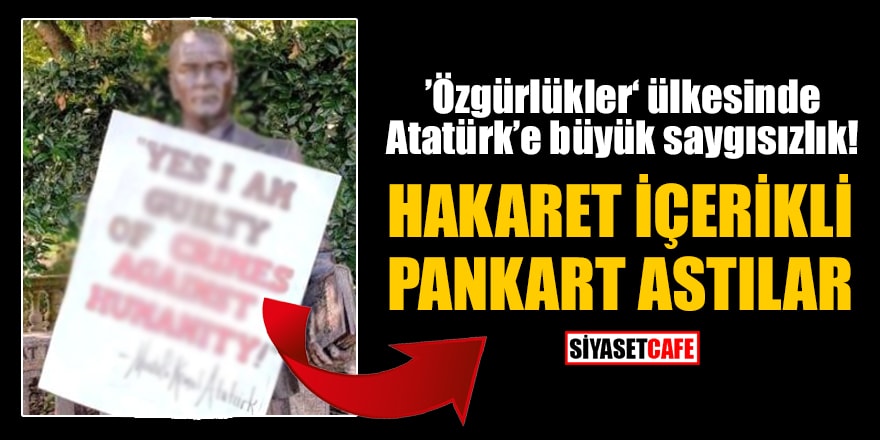 ’Özgürlükler’ ülkesinde Atatürk’e büyük saygısızlık! Hakaret içerikli pankart astılar