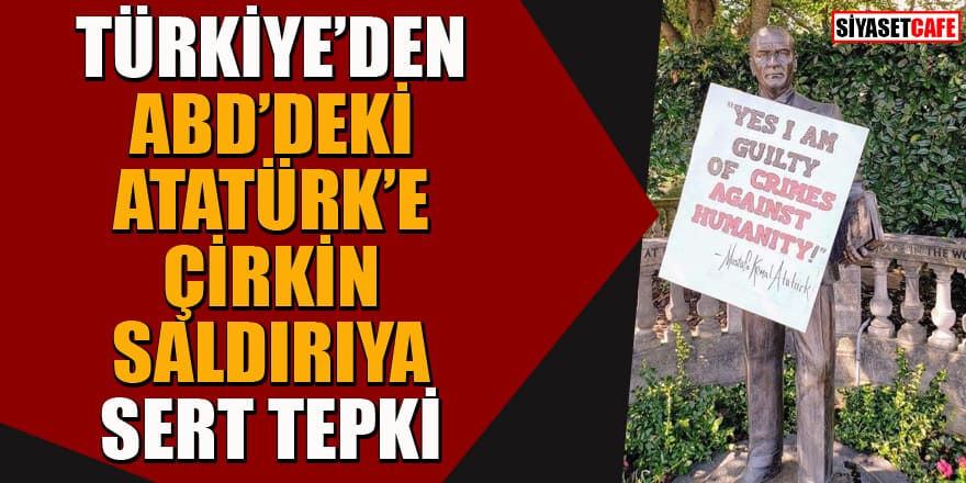Türkiye'den ABD'de Atatürk heykeline yapılan çirkin saldırıya sert tepki