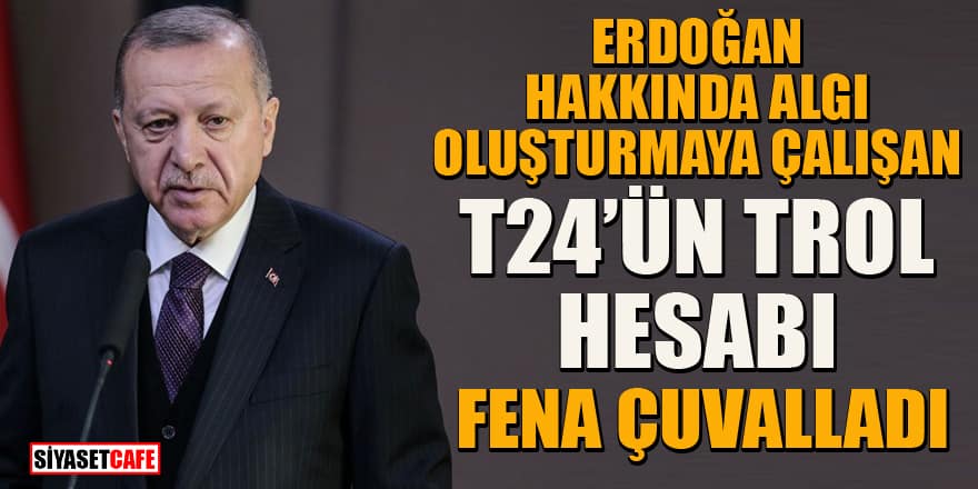 Erdoğan hakkında algı oluşturmaya çalışan T24'ün trol hesabı ifşa oldu!