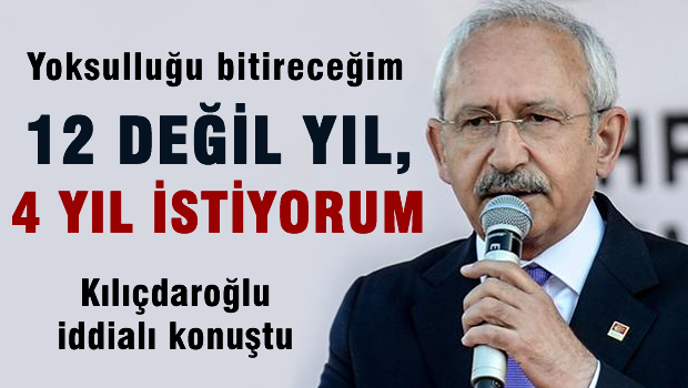 Yoksulluğu bitireceğim 12 değil, 4 yıl istiyorum