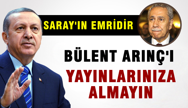 Saray'dan TV'lere 'Arınç'ı Yayınlara Almayın' Talimatı