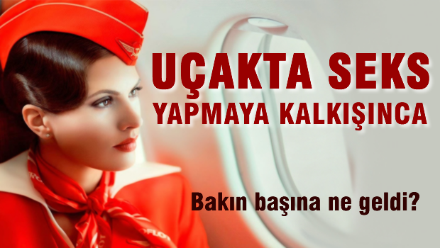 Uçakta sevişmeye kalkınca..