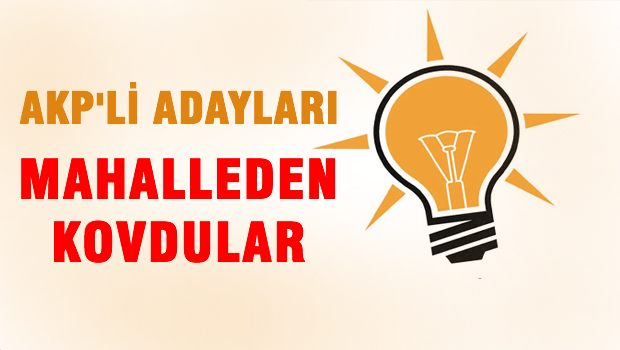 AKP'li adayları mahalleden kovdular