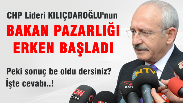 Kılıçdaroğu'nun bakanlık pazarlığı erken başladı