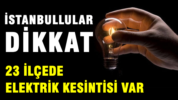 İstanbullular dikkat!  21 ilçede elektrik kesintisi