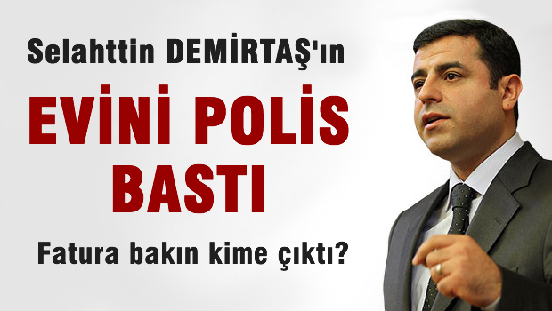 Selahattin Demirtaş'ın evine polis baskını
