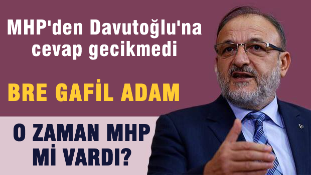 MHP'den Davutoğlu'na 'Bre gafil o zaman MHP mi vardı'