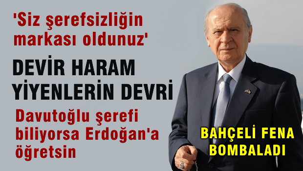 BAHÇELİ 'Siz şerefsizliğin markası oldunuz'