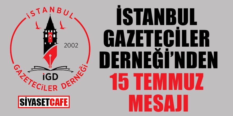 İstanbul Gazeteciler Derneği’nden 15 Temmuz mesajı