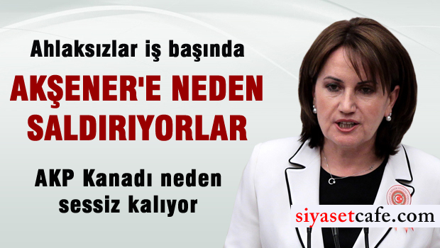 Akşener'e neden saldırıyorlar? İŞTE CEVABI