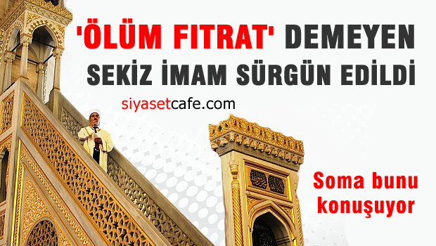 Madende ölüm 'fıtrat' demeyen 8 imam sürgün edildi