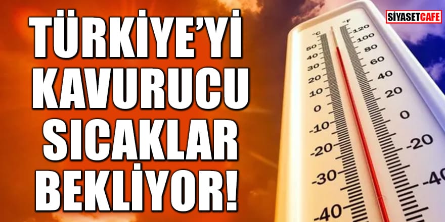 Libya üzerinden geliyor! Türkiye'yi kavurucu sıcaklar bekliyor
