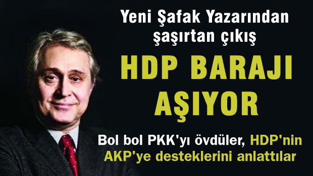 Yeni Şafak yazarından HDP ve baraj yorumu!