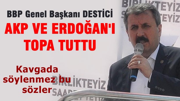 BBP Lideri DESTİCİ AKP ve Erdoğan'ı topa tuttu