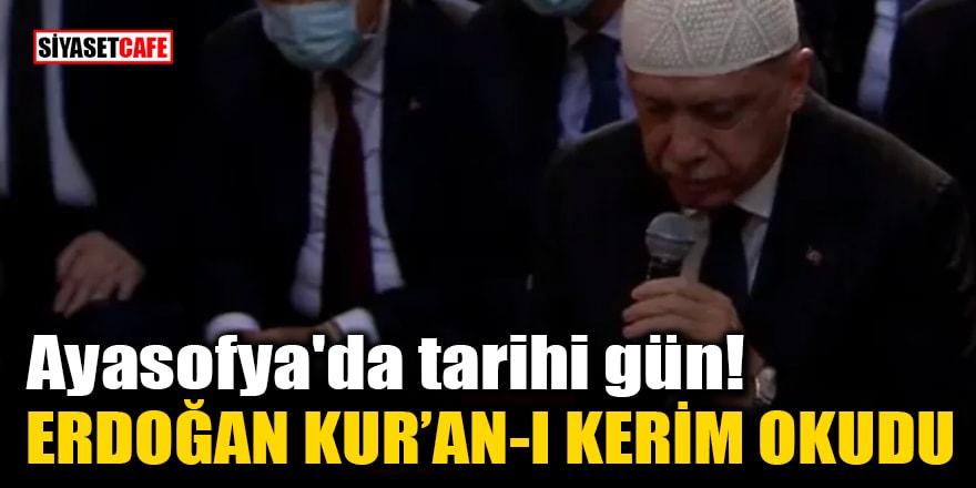 Ayasofya'da tarihi gün! Erdoğan Kur'an-Kerim okudu