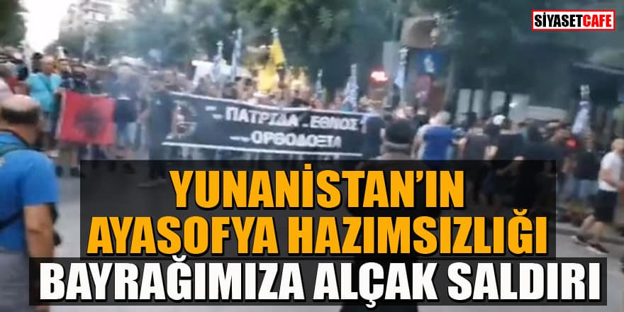 Yunanistan'ın Ayasofya hazımsızlığı! Selanik’te Türk bayrakğına alçak saldırı