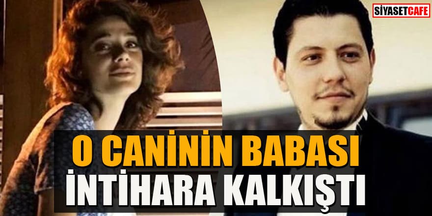 Pınar Gültekin'in katili Cemal Metin Avcı'nın babası intihara kalkıştı!