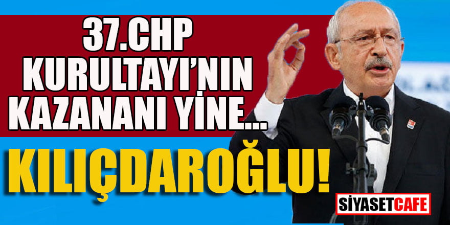 37.Chp Kurultayı'nın kazananı yine Kılıçdaroğlu!