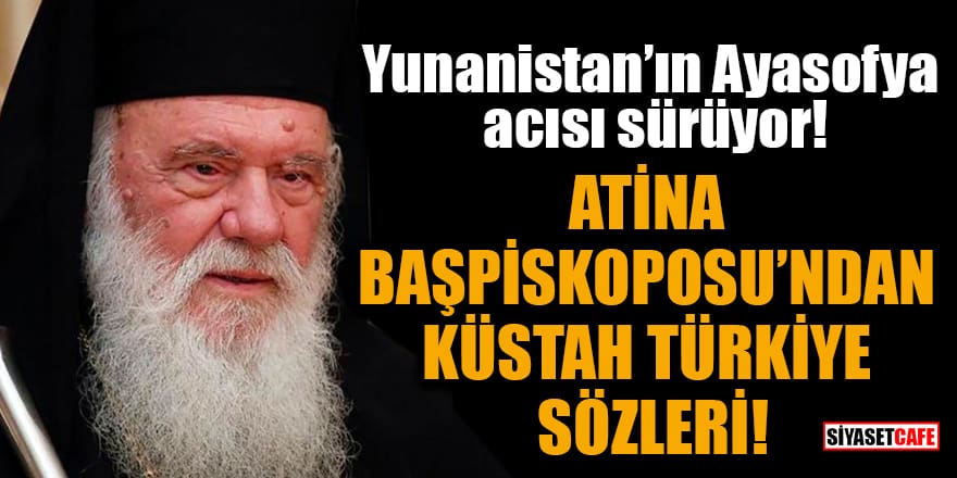 Atina Başpiskoposu’ndan küstah Türkiye sözleri!
