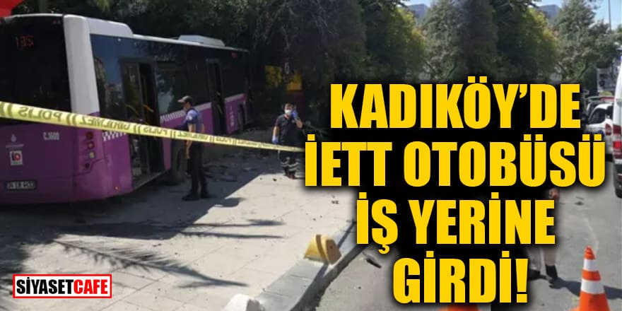 Kadıköy'de İETT otobüsü iş yerine girdi: Yaralılar var