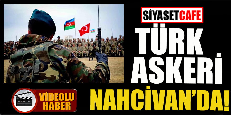 Türk askeri Nahcivan’da!