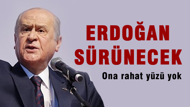 Bahçeli 'Erdoğan sürünecek'