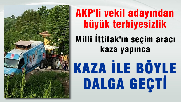 AKP'li aday kaza yapan Saadet'in seçim aracıyla dalga geçti