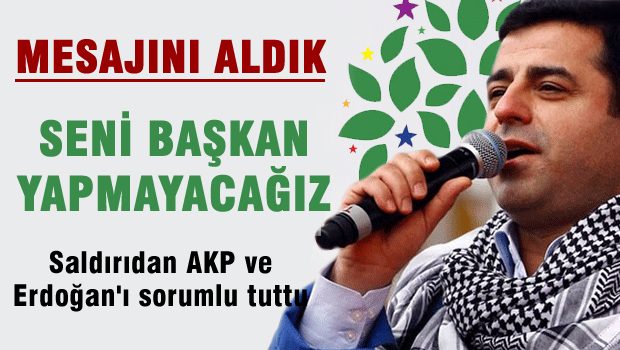 Demirtaş: Aldık mesajını ama seni başkan yapmayacağız