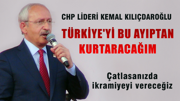 Kılıçdaroğlu: Türkiye'yi bu ayıplardan temizleyeceğim
