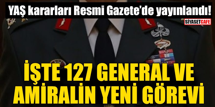 YAŞ kararları Resmi Gazete’de yayınlandı! İşte 127 general ve amiralin yeni görevi