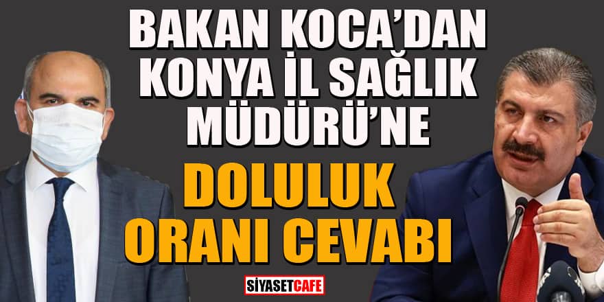 Bakan Koca'dan, Konya İl Sağlık Müdürü Koç'un "doluluk oranı" açıklamasına sert tepki