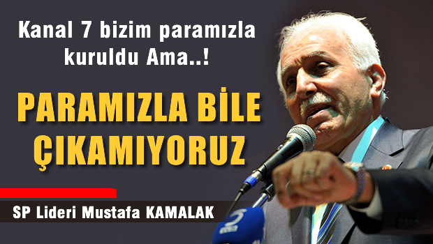 Kanal 7, Milli Görüş'ün parasıyla kuruldu ama paramızla bile çıkamıyoruz