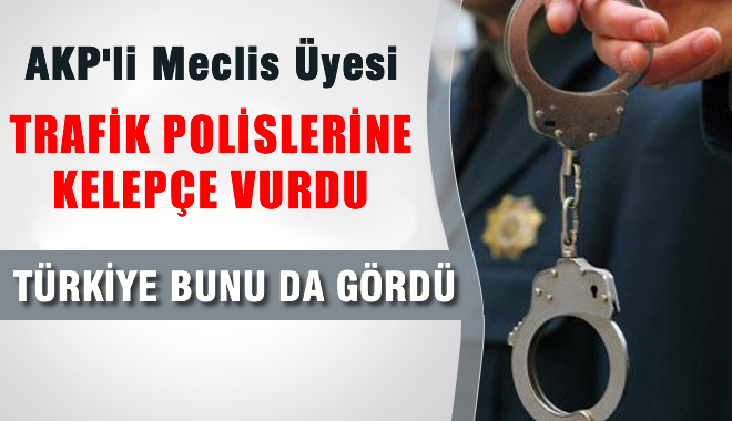 AKP'li Meclis Üyesi Kızdığı Polislere Kelepçe Taktırdı!.