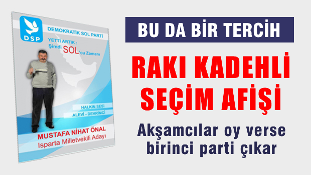 DSP'li adaydan Rakı kadehli seçim afişi