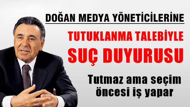 Hürriyet yöneticileri hakkında tutuklama talebiyle suç duyurusu