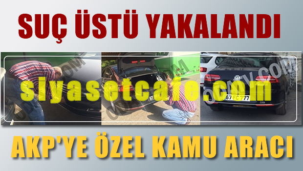 AKP'ye özel sahte plakalı kamu aracı