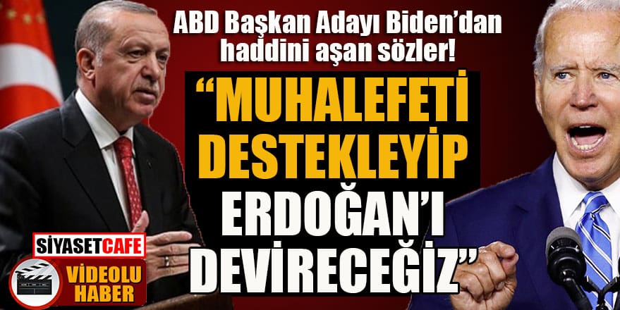 ABD Başkan adayı Biden: “Muhalefeti destekleyip Erdoğan’ı devireceğiz”