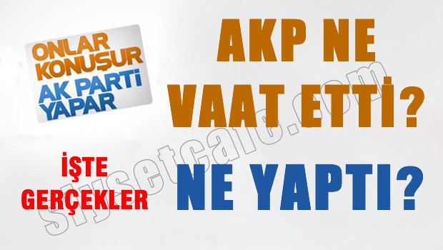 AKP 2011'de Ne Vaat Etmişti? Vaatlerin Yaptı mı?