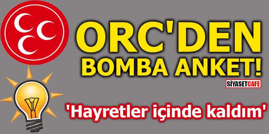 ORC'DEN BOMBA ANKET! 'Hayretler içinde kaldım'